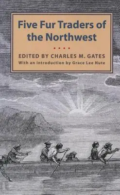 Pět obchodníků s kožešinami ze severozápadu: McLeod, Hugh Faries, Thomas C. a John Macdonell. - Five Fur Traders of the Northwest: Being the Narrative of Peter Pond and the Diaries of John Macdonell, Archibald N. McLeod, Hugh Faries, and Thomas C
