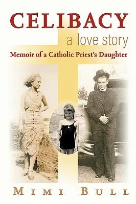 Celibát, příběh lásky: Vzpomínky dcery katolického kněze - Celibacy, a Love Story: Memoir of a Catholic Priest's Daughter