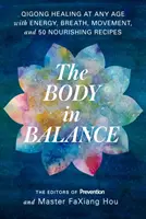 Tělo v rovnováze: Čchi-kung: Léčení v každém věku pomocí energie, dechu, pohybu a 50 výživných receptů - The Body in Balance: Qigong Healing at Any Age with Energy, Breath, Movement, and 50 Nourishing Recipes
