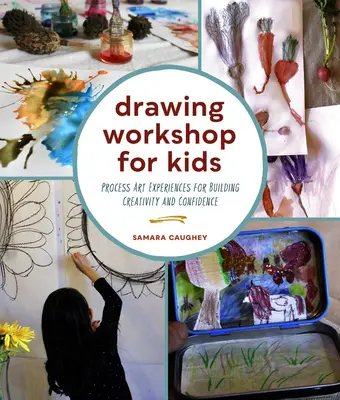 Dílna kreslení pro děti: Dětská kreslířská dílna: Procesní výtvarné zážitky pro budování kreativity a sebedůvěry - Drawing Workshop for Kids: Process Art Experiences for Building Creativity and Confidence