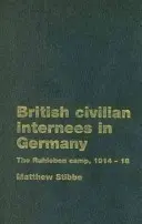 Britští civilní internovaní v Německu: Tábor Ruhleben, 1914-1918 - British Civilian Internees in Germany: The Ruhleben Camp, 1914-1918