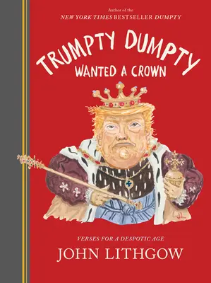 Trumpty Dumpty chtěl korunu: Verše pro despotickou dobu - Trumpty Dumpty Wanted a Crown: Verses for a Despotic Age