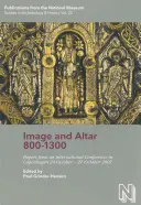 Obraz a oltář 800-1300: Příspěvky z mezinárodní konference v Kodani 24. října - 27. října 2007 - Image and Altar 800-1300: Papers from an International Conference in Copenhagen 24 October - 27 October 2007