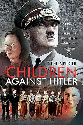 Děti proti Hitlerovi: Mladí hrdinové odboje za druhé světové války - Children Against Hitler: The Young Resistance Heroes of the Second World War