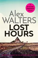 Ztracené hodiny - naprosto strhující a neodolatelný kriminální thriller - Lost Hours - A totally gripping and unputdownable crime thriller