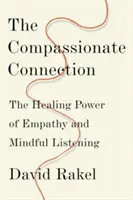 Soucitné spojení: Léčivá síla empatie a všímavého naslouchání - The Compassionate Connection: The Healing Power of Empathy and Mindful Listening