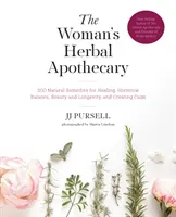 Ženská bylinná lékárna: 200 přírodních prostředků pro léčení, hormonální rovnováhu, krásu a dlouhověkost a navození klidu - The Woman's Herbal Apothecary: 200 Natural Remedies for Healing, Hormone Balance, Beauty and Longevity, and Creating Calm
