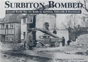 Surbiton bombardován - nálety za druhé světové války v Surbitonu, Tolworthu a Berrylands - Surbiton Bombed - Second World War Air Raids in Surbiton, Tolworth and Berrylands