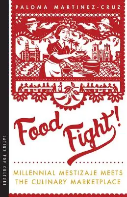 Boj o jídlo! Jak se setkává tisíciletá mestizaje s kulinářským trhem? - Food Fight!: Millennial Mestizaje Meets the Culinary Marketplace