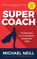 Superkouč: 10 tajemství, jak změnit život každého člověka: vydání k 10. výročí - Supercoach: 10 Secrets to Transform Anyone's Life: 10th Anniversary Edition