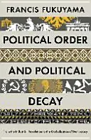 Politický řád a politický rozklad - Od průmyslové revoluce ke globalizaci demokracie - Political Order and Political Decay - From the Industrial Revolution to the Globalisation of Democracy