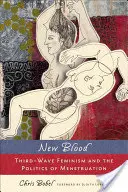 Nová krev: Třetí vlna feminismu a politika menstruace - New Blood: Third-Wave Feminism and the Politics of Menstruation