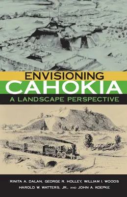 Envisioning Cahokia: A Landscape of Perspective (Krajina perspektivy) - Envisioning Cahokia: A Landscape of Perspective