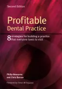Zisková zubní praxe: 8 strategií pro vybudování praxe, kterou budou všichni rádi navštěvovat, druhé vydání - Profitable Dental Practice: 8 Strategies for Building a Practice That Everyone Loves to Visit, Second Edition