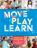 Pohybuj se, hraj si, uč se: Interaktivní vyprávění s hudbou, pohybem a dalšími prvky - Move, Play, Learn: Interactive Storytimes with Music, Movement, and More
