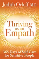Prosperovat jako empatik: Kniha pro empatiky: 365 dní péče o sebe pro citlivé lidi. 365 dní péče o sebe pro citlivé lidi. - Thriving as an Empath: 365 Days of Self-Care for Sensitive People