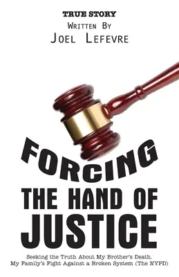 Donucení ruky spravedlnosti: Hledání pravdy o smrti mého bratra. Boj mé rodiny proti nefunkčnímu systému (Newyorská policie) - Forcing the Hand of Justice: Seeking the Truth About My Brother's Death. My Family's Fight Against a Broken System (The NYPD)