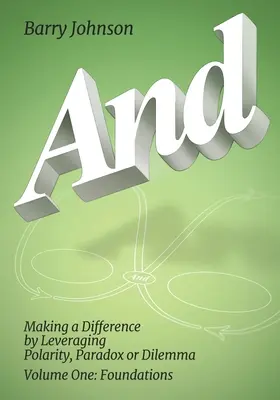 AND....Svazek první: Základy: Vydání: Základy: Změny díky pákovému efektu Polarita, paradox nebo dilema - AND....Volume One: Foundations: Making a Difference by Levereging Polarity, Paradox, or Dilemma