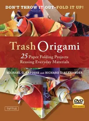 Trash Origami: 25 projektů skládání papíru s opětovným využitím každodenních materiálů: Origami kniha s 25 zábavnými projekty a instruktážním DVD - Trash Origami: 25 Paper Folding Projects Reusing Everyday Materials: Origami Book with 25 Fun Projects and Instructional DVD