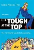 Nahoře je to těžké - Průvodce vedením bez vláken - It's Tough at the Top - The No-Fibbing Guide to Leadership