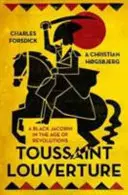 Toussaint Louverture: Černý jakobín ve věku revolucí - Toussaint Louverture: A Black Jacobin in the Age of Revolutions
