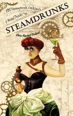 SteamDrunks: 101 steampunkových koktejlů a míchaných nápojů - SteamDrunks: 101 Steampunk Cocktails and Mixed Drinks