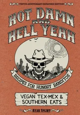 Hot Damn & Hell Yeah: Recepty pro hladové bandity, 10. výroční rozšířené vydání - Hot Damn & Hell Yeah: Recipes for Hungry Banditos, 10th Anniversary Expanded Edition