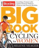 Velká kniha cyklistiky pro ženy: Vše, co potřebujete vědět, ať už jezdíte kdekoli, kdykoli a na čemkoli. - The Bicycling Big Book of Cycling for Women: Everything You Need to Know for Whatever, Whenever, and Wherever You Ride
