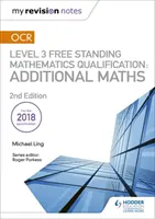 Moje revizní poznámky: OCR Level 3 Free Standing Mathematics Qualification: Additional Maths (2nd edition) - My Revision Notes: OCR Level 3 Free Standing Mathematics Qualification: Additional Maths (2nd edition)