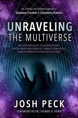 Odhalování multiverza: Křesťanský průvodce kvantovou fyzikou, bytostmi z vyšších realit, podivnými technologiemi a dávnými proroctvími. - Unraveling the Multiverse: The Christian's Guide to Quantum Physics, Entities from Higher Realities, Strange Technologies, and Ancient Prophecies