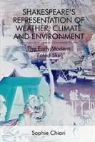 Shakespearovo zobrazení počasí, klimatu a životního prostředí: Osudové nebe“ v raném novověku - Shakespeare's Representation of Weather, Climate and Environment: The Early Modern 'Fated Sky'