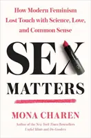 Na sexu záleží: Jak moderní feminismus ztratil kontakt s vědou, láskou a zdravým rozumem - Sex Matters: How Modern Feminism Lost Touch with Science, Love, and Common Sense