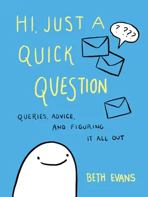 Dobrý den, jen rychlá otázka: Dotazy, rady a jak na to všechno přijít - Hi, Just a Quick Question: Queries, Advice, and Figuring It All Out