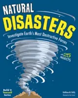 Přírodní katastrofy: Zkoumejte nejničivější síly na Zemi pomocí 25 projektů - Natural Disasters: Investigate the Earth's Most Destructive Forces with 25 Projects