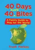 40 dní 40 dalších soust: Průvodce pro rodiny, jak se modlit za svět - 40 Days 40 More Bites: A Family Guide to Pray for the World