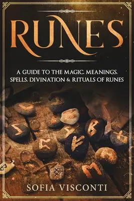 Runy: Průvodce magií, významy, kouzly, věštěním a rituály run - Runes: A Guide To The Magic, Meanings, Spells, Divination & Rituals Of Runes