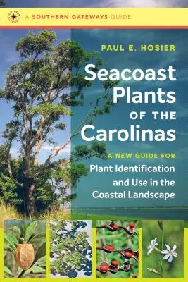 Přímořské rostliny Karolíny: Nový průvodce určováním rostlin a jejich využitím v pobřežní krajině - Seacoast Plants of the Carolinas: A New Guide for Plant Identification and Use in the Coastal Landscape