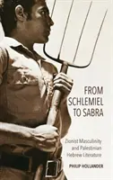 Od Schlemiela k Sabře: sionistická maskulinita a palestinská hebrejská literatura - From Schlemiel to Sabra: Zionist Masculinity and Palestinian Hebrew Literature