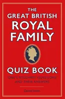 Velká kniha kvízů o britské královské rodině - Nejtěžší otázky a odpovědi na ně - Great British Royal Family Quiz Book - One's Toughest Questions and Their Answers
