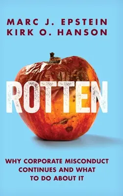 Rotten: Proč dochází k nesprávnému chování podniků a co s tím dělat? - Rotten: Why Corporate Misconduct Continues and What to Do about It