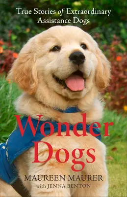 Zázrační psi: Skutečné příběhy neobyčejných asistenčních psů - Wonder Dogs: True Stories of Extraordinary Assistance Dogs
