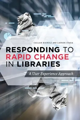 Reakce na rychlé změny v knihovnách: Přístup založený na uživatelských zkušenostech - Responding to Rapid Change in Libraries: A User Experience Approach