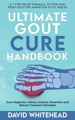 Konečná příručka pro léčbu dny: Příručka pro dnu: Diagnostika dny, historie, věda, prevence a přírodní léčebné prostředky - Ultimate Gout Cure Handbook: Gout Diagnosis, History, Science, Prevention and Natural Treatment Remedies
