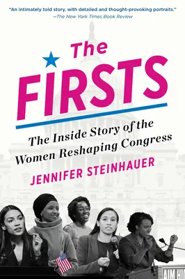 První: The Inside Story of the Women Reshaping Congress: The Inside Story of the Women Reshaping Congress - The Firsts: The Inside Story of the Women Reshaping Congress