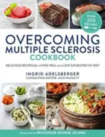 Kuchařka pro překonání roztroušené sklerózy: Chutné recepty pro dobrý život s dietou s nízkým obsahem nasycených tuků. - Overcoming Multiple Sclerosis Cookbook: Delicious Recipes for Living Well with a Low Saturated Fat Diet