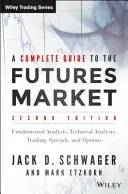 Kompletní průvodce trhem s futures: Technická analýza, obchodní systémy, fundamentální analýza, opce, spready a zásady obchodování: Příručka pro futures obchodníky. - A Complete Guide to the Futures Market: Technical Analysis, Trading Systems, Fundamental Analysis, Options, Spreads, and Trading Principles