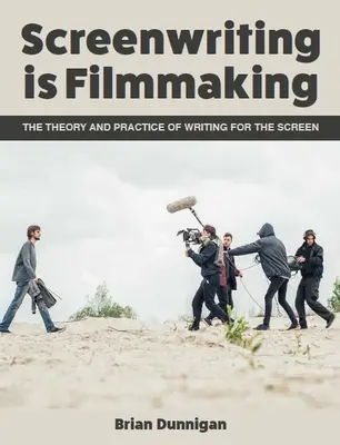 Scénáristika je filmová tvorba: Teorie a praxe psaní pro filmové plátno - Screenwriting Is Filmmaking: The Theory and Practice of Writing for the Screen