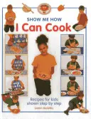 Umím vařit: Recepty pro děti krok za krokem: Jak vařit? - I Can Cook: Recipes for Kids Shown Step by Step