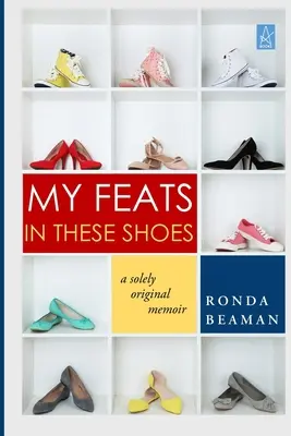Moje výkony v těchto botách: A Solely Original Memoir (Výhradně originální vzpomínky) - My Feats in These Shoes: A Solely Original Memoir
