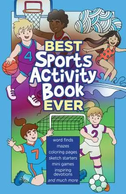 Nejlepší kniha sportovních aktivit vůbec: Sportovní kniha: Hledání slov, bludiště, omalovánky, náčrtky, zábavná fakta, inspirativní věnování a mnoho dalšího - Best Sports Activity Book Ever: Word Finds, Mazes, Coloring Pages, Sketch Starters, Fun Facts, Inspiring Devotions and Much More